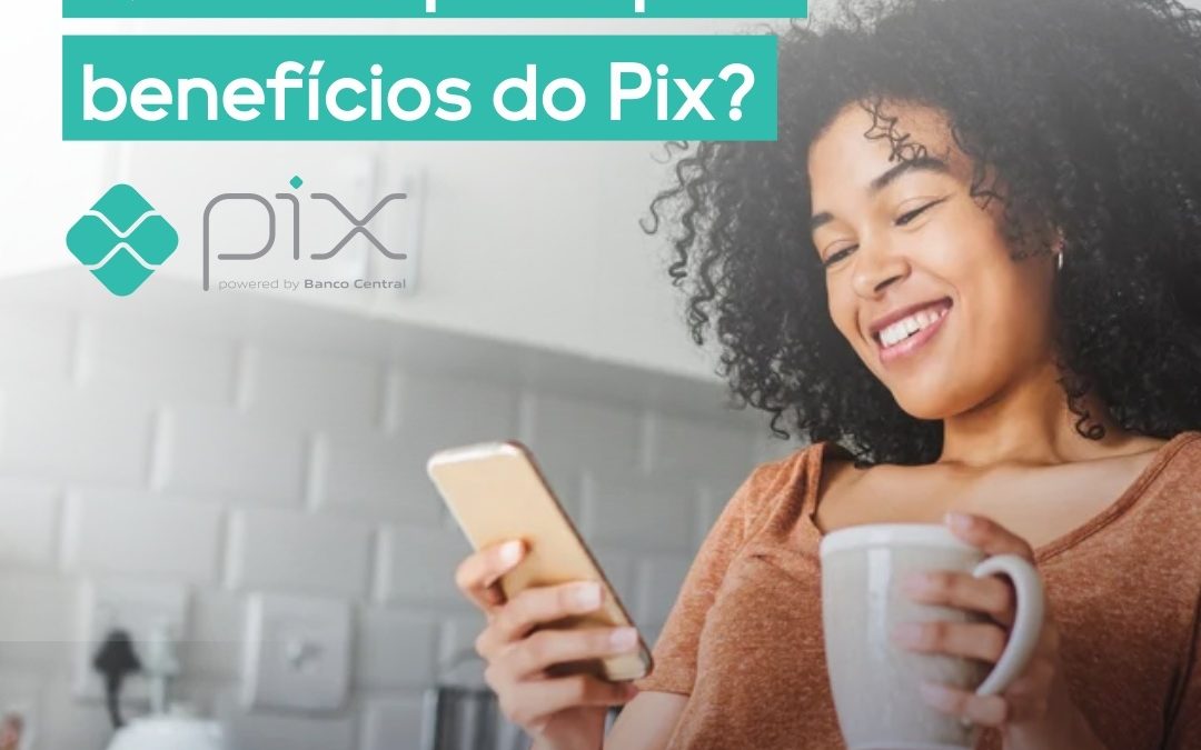 Quais os principais benefícios de Pix?