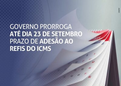 Governo prorroga até dia 23 de setembro prazo de adesão ao REFIS do ICMS