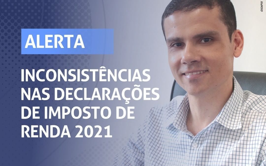 Inconsistências nas declarações de Imposto de Renda 2021