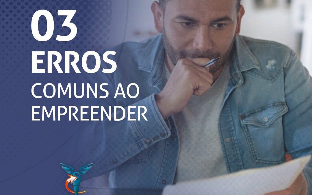 03 erros comuns ao empreender: