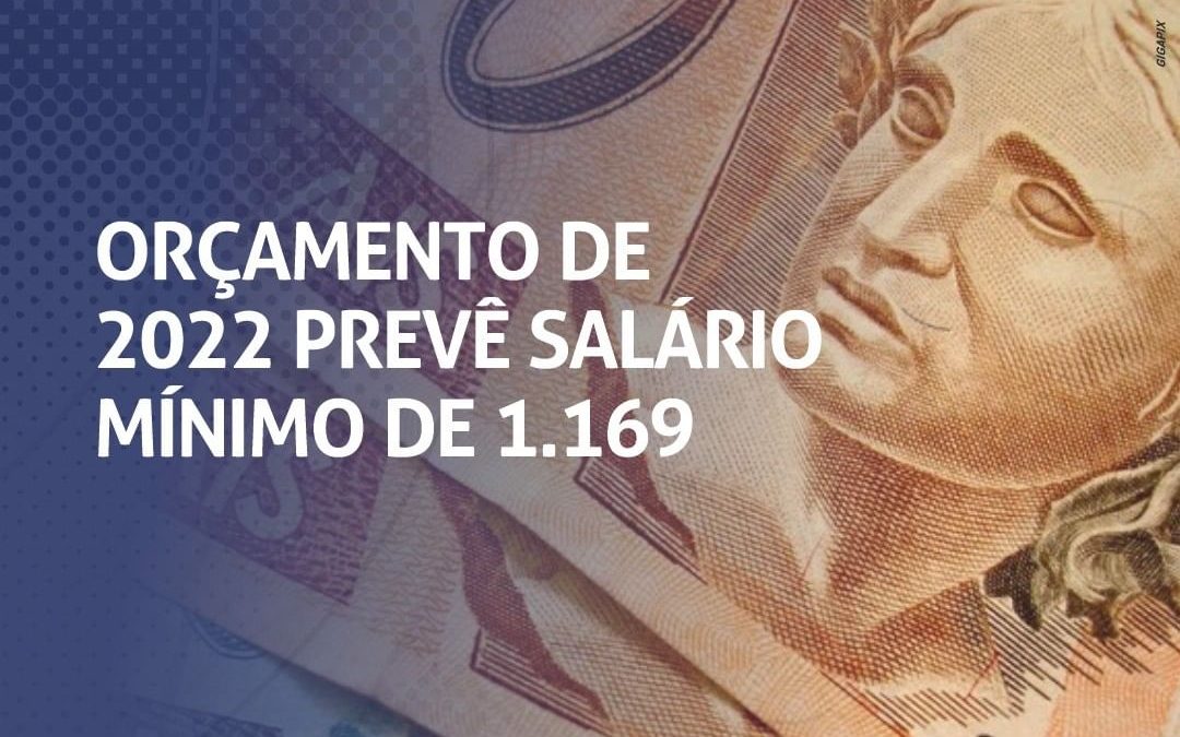 Orçamento de 2022 prevê salário mínimo de R$1.169,00